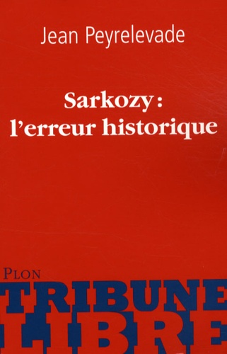 Jean Peyrelevade - Sarkozy : l'erreur historique.