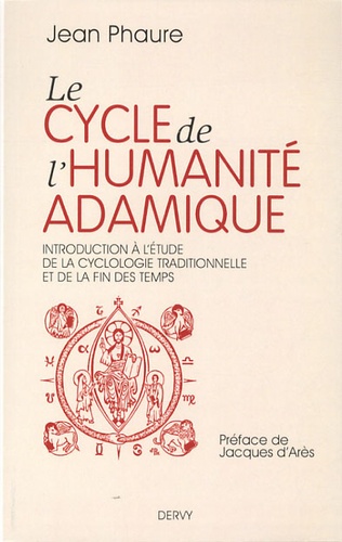 Le cycle de l'humanité adamique. Introduction à l'étude de la cyclologie traditionnelle et de la fin des Temps