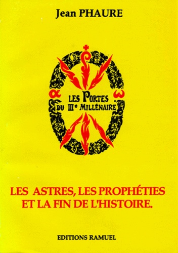 Jean Phaure - Les Portes Du Iiieme Millenaire. Les Astres, Les Propheties Et La Fin De L'Histoire.