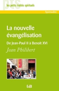 Jean Philibert - La nouvelle évangélisation - De Jean Paul II à Benoît XVI.