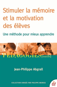 Jean-Philippe Abgrall - Stimuler la mémoire et la motivation des élèves. - Une méthode pour mieux apprendre.