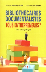 Jean-Philippe Accart et Clotilde Vaissaire-Agard - Bibliothécaires, documentalistes, tous entrepreneurs ?.