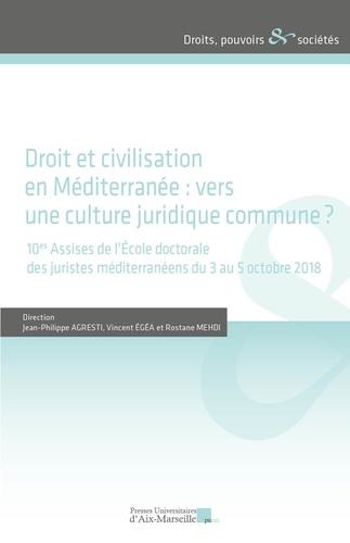 Droit et civilisation en Méditerranée : vers une culture juridique commmune ?. 10es Assises de l'Ecole doctorale des juristes méditerranéens du 3 au 5 octobre 2018