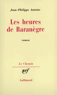 Jean-Philippe Antoine - Les Heures de Baranègre.