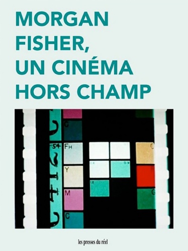 Jean-Philippe Antoine et Christa Blümlinger - Morgan Fisher, un cinéma hors champ.