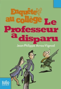 Jean-Philippe Arrou-Vignod - Enquête au collège Tome 1 : Le professeur a disparu.