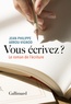 Jean-Philippe Arrou-Vignod - Vous écrivez ? - Le roman de l'écriture.