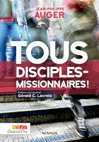 Jean-Philippe Auger - Tous disciples-missionnaires !.