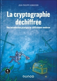 Jean-Philippe Aumasson - La cryptographie déchiffrée - Une introduction pratique au chiffrement moderne.