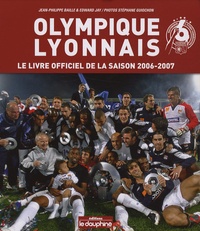 Jean-Philippe Baille et Edward Jay - Olympique Lyonnais - Le livre officiel de la saison 2006-2007.