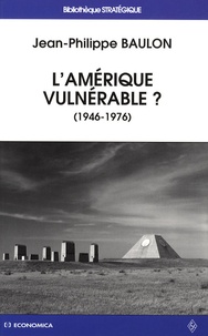 Jean-Philippe Baulon - L'Amérique vulnérable ? - Antimissiles et culture stratégique aux Etats-Unis (1946-1976).