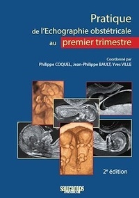 Jean-Philippe Bault et Philippe Coquel - Pratique de l'échographie obstétricale au 1er trimestre.