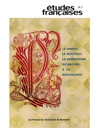 Jean-Philippe Beaulieu et Edwin M. Duval - Études françaises. Volume 38, numéro 3, 2002 - Le simple, le multiple : la disposition du recueil à la Renaissance.