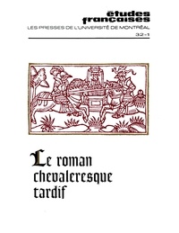 Jean-Philippe Beaulieu et Peter F. Dembowski - Études françaises. Volume 32, numéro 1, printemps 1996 - Le roman chevaleresque tardif.