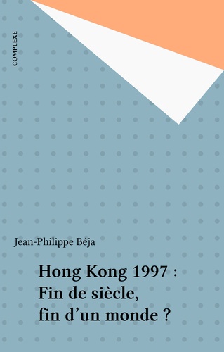 Hong Kong, 1997. Fin de siècle, fin d'un monde ?