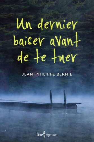 Jean-Philippe Bernié - Un dernier baiser avant de te tuer - UN DERNIER BAISER AVANT DE TE TUER [NUM].