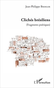 Jean-Philippe Biehler - Clichés brésiliens - (Fragments poétiques).