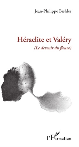 Jean-Philippe Biehler - Héraclite et Valéry - (Le devenir du fleuve).