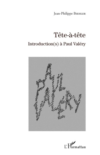 Jean-Philippe Biehler - Tête-à-tête - Introduction(s) à Paul Valéry.