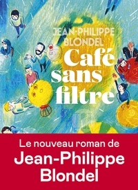 Jean-Philippe Blondel - Café sans filtre.