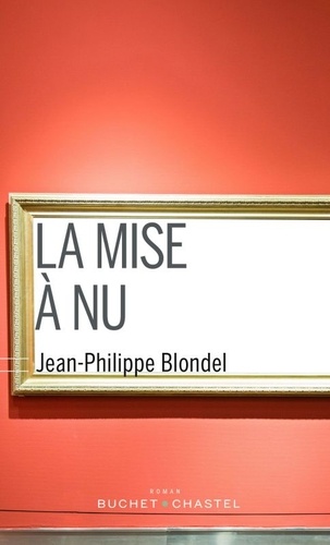 Jean-Philippe Blondel - La mise à nu.