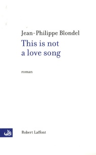 Jean-Philippe Blondel - This is not a love song.