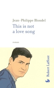 Jean-Philippe Blondel - This is not a love song.
