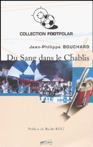 Jean-Philippe Bouchard - Du Sang Dans Le Chablis.