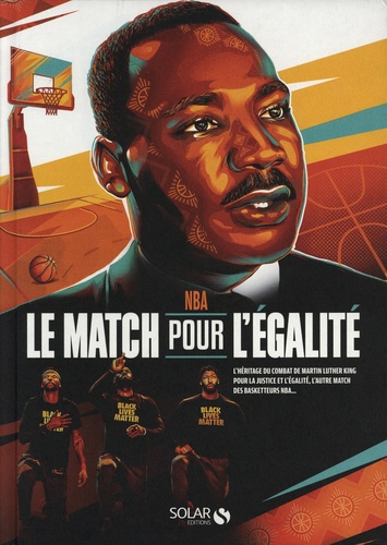 NBA : Le match pour l'égalité. L'héritage du combat de Martin Luther King pour la justice et l'égalité, l'autre match des basketteurs NBA...