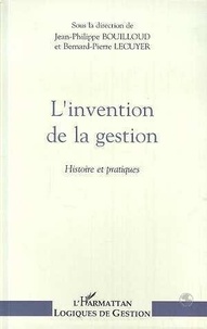 Jean-Philippe Bouilloud - L'invention de la gestion - Histoire et pratiques, [actes du colloque, Paris, École supérieure de commerce de Paris, mai 1992.