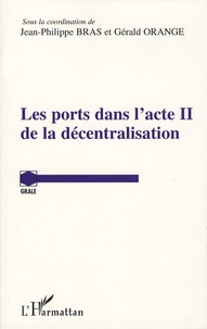 Jean-Philippe Bras et Gérald Orange - Les ports dans l'acte II de la décentralisation.