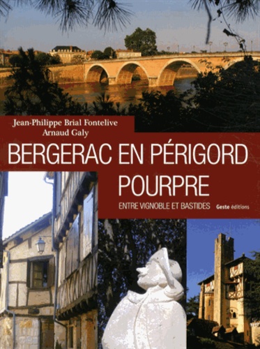Jean-Philippe Brial Fontelive et Arnaud Galy - Bergerac en Périgord pourpre - Entre vignoble et bastides.