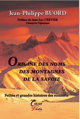 Jean-Philippe Buord - Origines des noms des montagnes de la Savoie - Petites et grandes histoires des sommets.