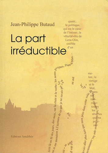 Jean-Philippe Butaud - La part irréductible - Esquisse d'une autobiographie intellectuelle et sensible.