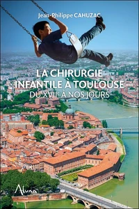 La chirurgie infantile à Toulouse du XVIIe à nos jours