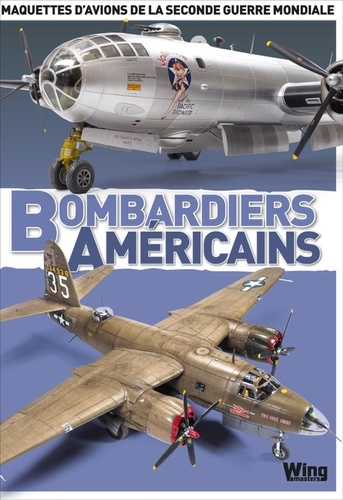 Jean-Philippe Camus et José Brito - Bombardiers américains - Maquettes d'avions de la Seconde Guerre mondiale.