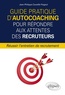 Jean-Philippe Cavaillé-Flageul - Guide pratique d'autocoaching pour répondre aux attentes des recruteurs - Réussir l'entretien de recrutement.