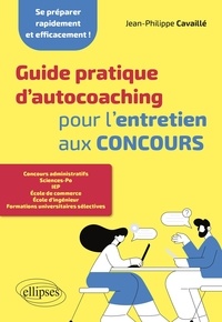 Jean-Philippe Cavaillé - Guide pratique d'autocoaching pour l'entretien aux concours.