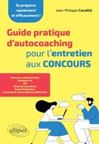 Jean-Philippe Cavaillé - Guide pratique d'autocoaching pour l'entretien aux concours.