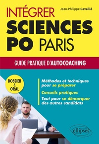 Jean-Philippe Cavaillé - Intégrer Sciences Po Paris - Guide pratique d'autocoaching. Dossier et oral.