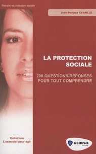 Jean-Philippe Cavaillé - La protection sociale - 200 Questions-réponses pour tout comprendre.