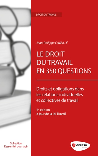 Le droit du travail en 350 questions. Droits et obligations dans les relations individuelles et collectives de travail 6e édition