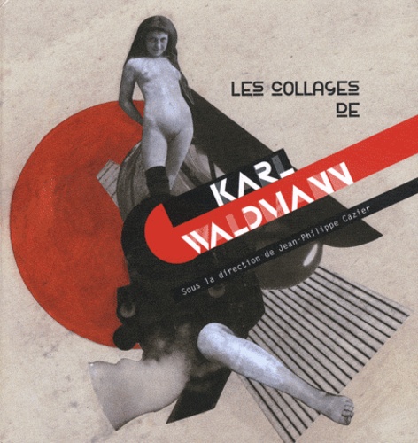 Jean-Philippe Cazier - Les collages de Karl Waldmann.