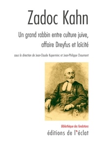 Jean-Philippe Chaumont et Jean-Claude Kuperminc - Zadoc Kahn - Un grand rabbin entre culture juive, affaire Dreyfus et laïcité.