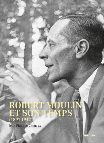 Jean-Philippe Chenaux - Robert Moulin et son temps (1891-1942).