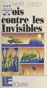 Jean-Philippe Chimot - Trois contre les invisibles.
