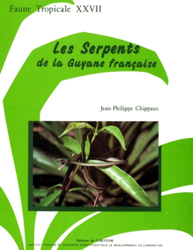 Jean-Philippe Chippaux - Les Serpents de la Guyane française.