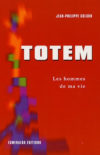 Jean-Philippe Colson - Totem - Les hommes de ma vie.