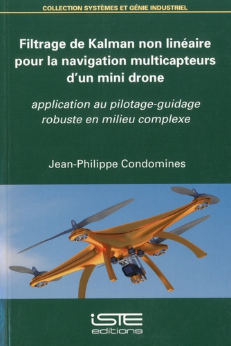 Filtrage de Kalman non linéaire pour la navigation multicapteurs d'un mini drone. Application au pilotage-guidage robuste en milieu complexe