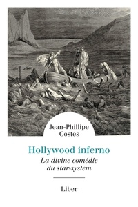 Jean-Philippe Costes - Hollywood Inferno - La divine comédie du star-system.